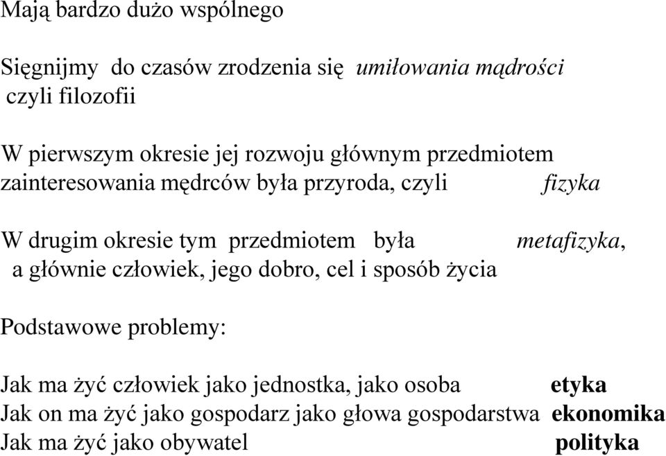 była a głównie człowiek, jego dobro, cel i sposób życia metafizyka, Podstawowe problemy: Jak ma żyć człowiek jako