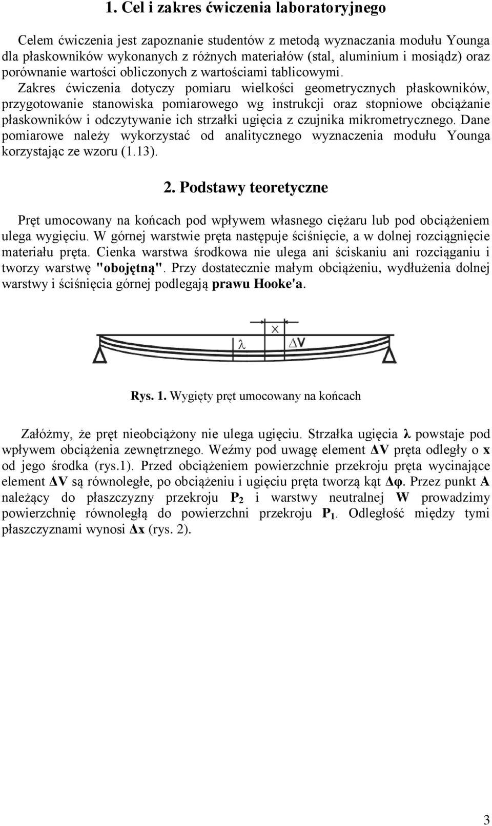 Zakres ćwiczenia dotyczy pomiaru wielkości geometrycznych płaskowników, przygotowanie stanowiska pomiarowego wg instrukcji oraz stopniowe obciążanie płaskowników i odczytywanie ich strzałki ugięcia z