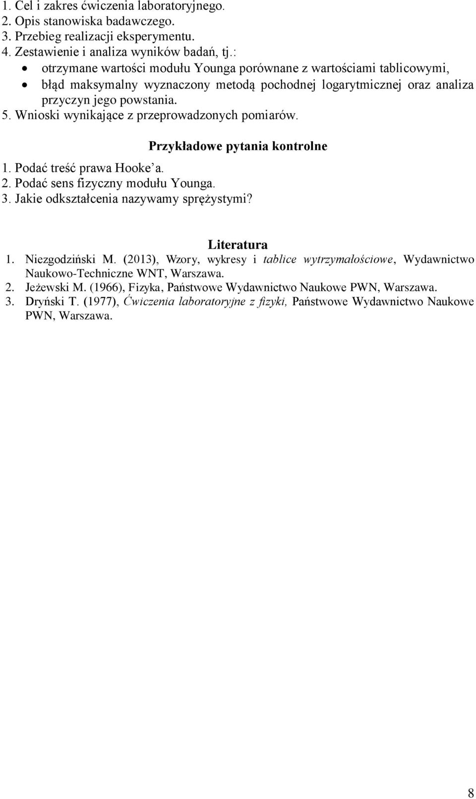 Wnioski wynikające z przeprowadzonych pomiarów. Przykładowe pytania kontrolne Podać treść prawa Hooke a. Podać sens fizyczny modułu Younga.. Jakie odkształcenia nazywamy sprężystymi?