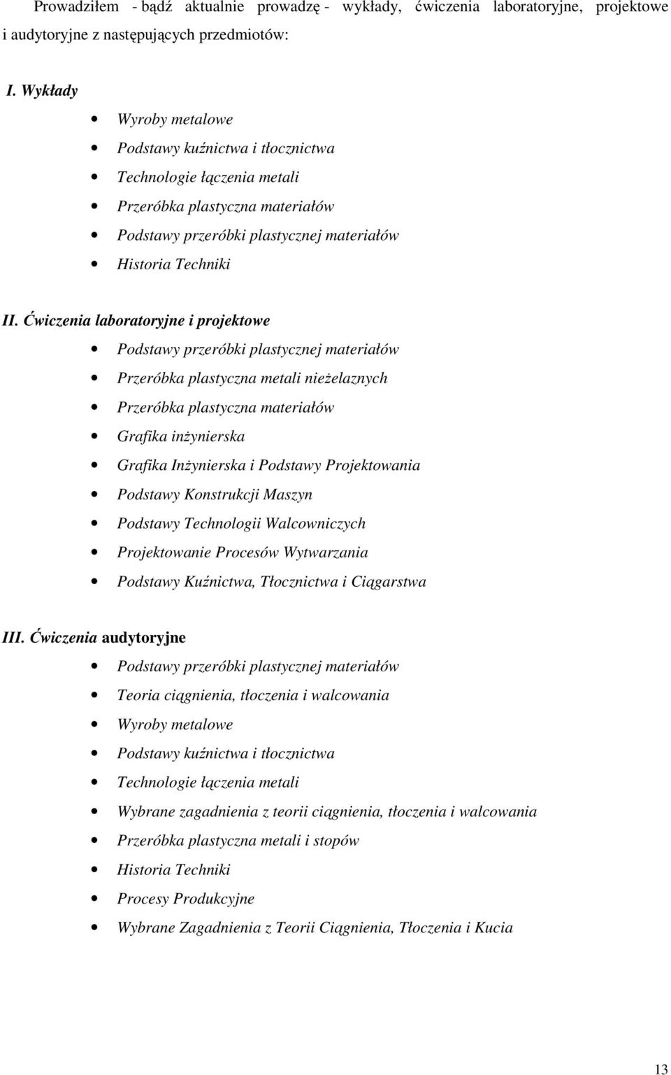 Ćwiczenia laboratoryjne i projektowe Podstawy przeróbki plastycznej materiałów Przeróbka plastyczna metali nieżelaznych Przeróbka plastyczna materiałów Grafika inżynierska Grafika Inżynierska i