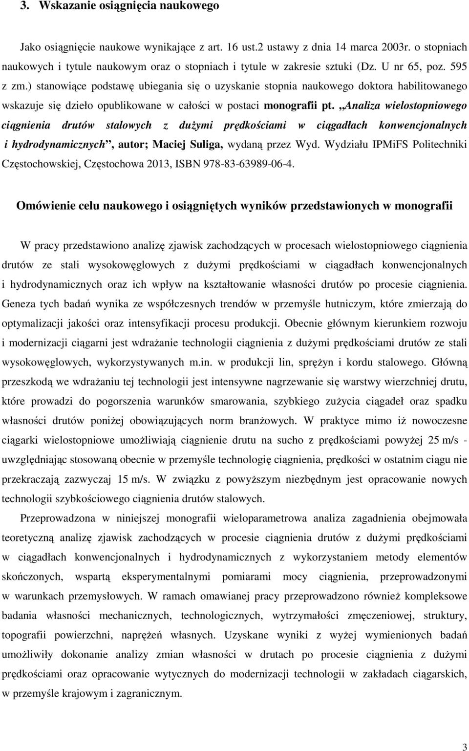 ) stanowiące podstawę ubiegania się o uzyskanie stopnia naukowego doktora habilitowanego wskazuje się dzieło opublikowane w całości w postaci monografii pt.