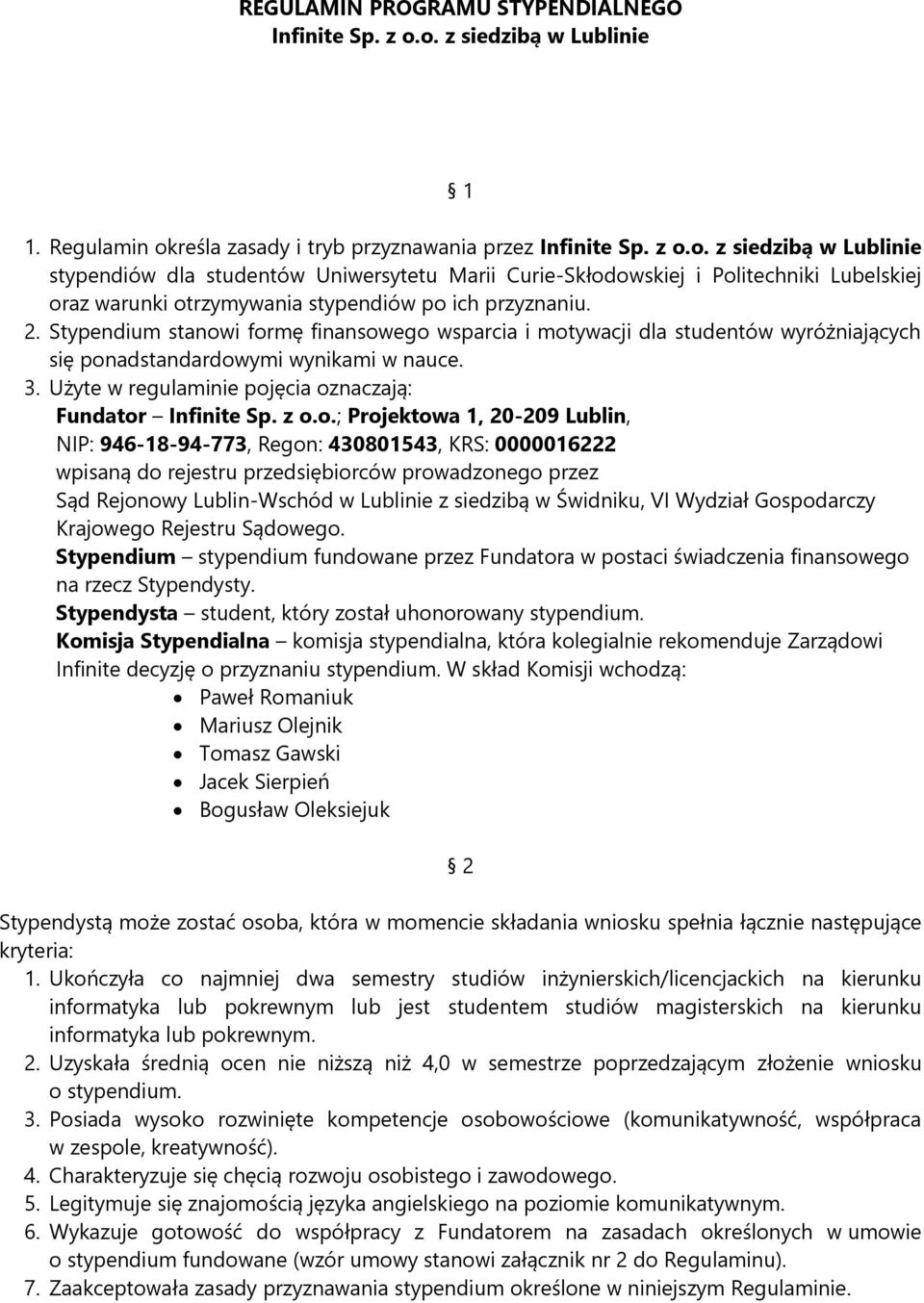 2. Stypendium stanowi formę finansowego wsparcia i motywacji dla studentów wyróżniających się ponadstandardowymi wynikami w nauce. 3. Użyte w regulaminie pojęcia oznaczają: Fundator Infinite Sp. z o.