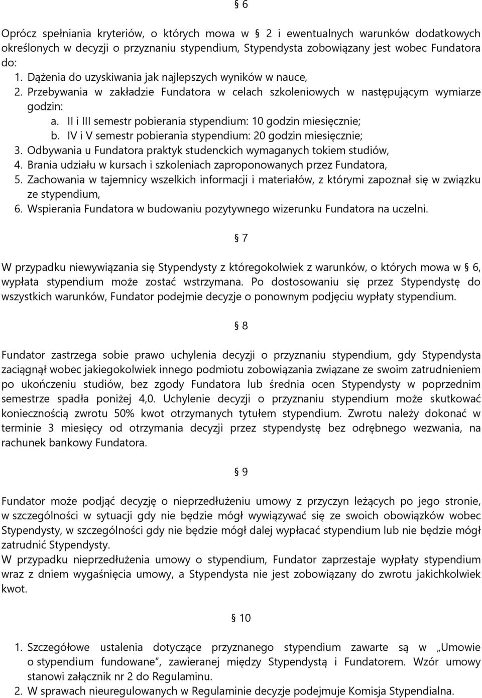 II i III semestr pobierania stypendium: 10 godzin miesięcznie; b. IV i V semestr pobierania stypendium: 20 godzin miesięcznie; 3.