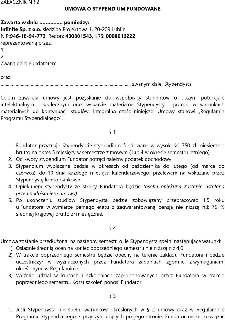 , zwanym dalej Stypendystą Celem zawarcia umowy jest pozyskanie do współpracy studentów o dużym potencjale intelektualnym i społecznym oraz wsparcie materialne Stypendysty i pomoc w warunkach