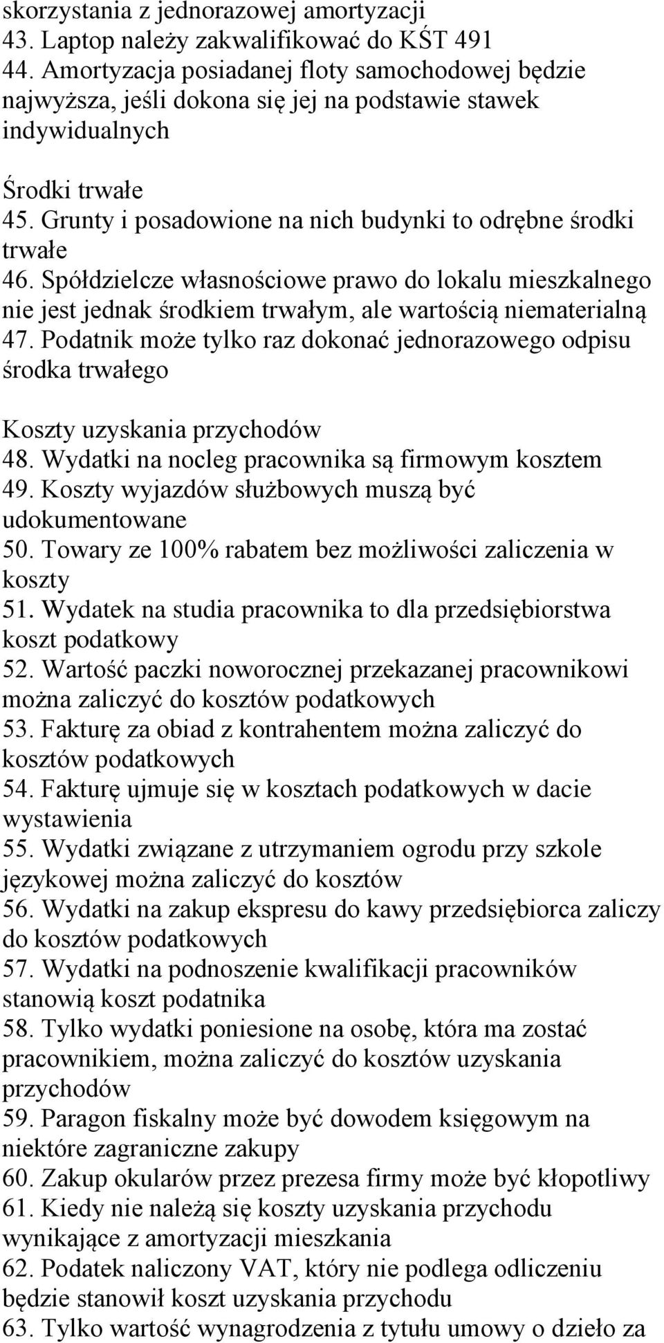 Spółdzielcze własnościowe prawo do lokalu mieszkalnego nie jest jednak środkiem trwałym, ale wartością niematerialną 47.