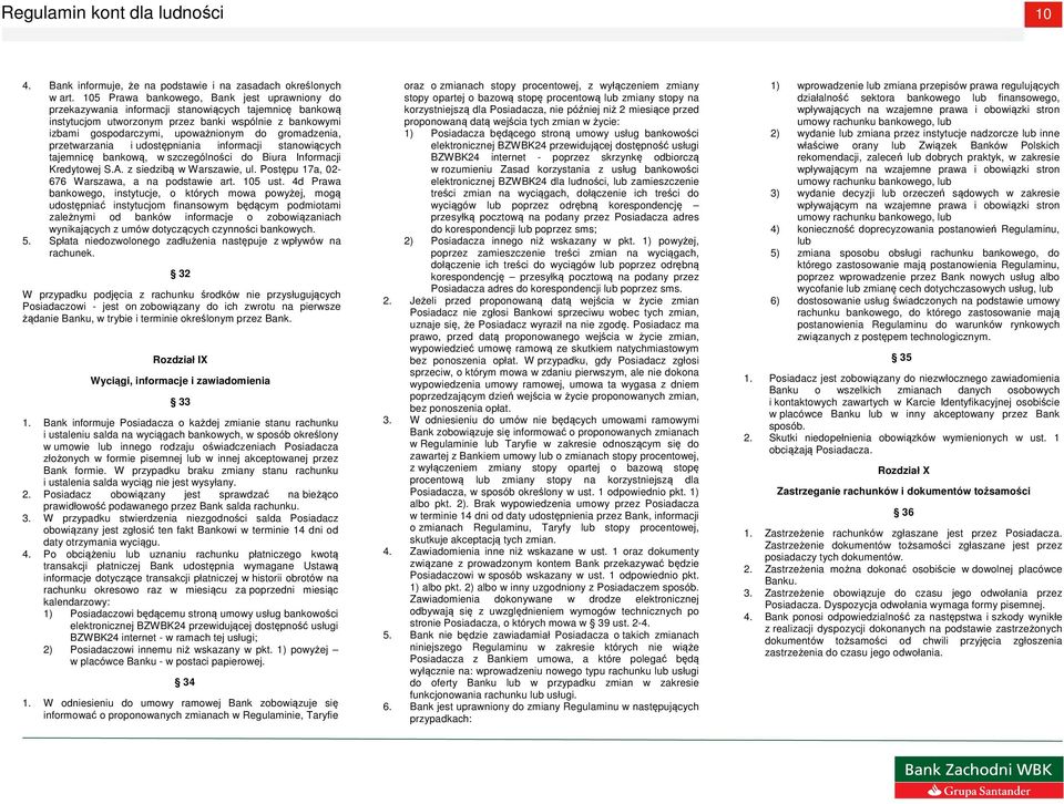 gromadzenia, przetwarzania i udostępniania informacji stanowiących tajemnicę bankową, w szczególności do Biura Informacji Kredytowej S.A. z siedzibą w Warszawie, ul.