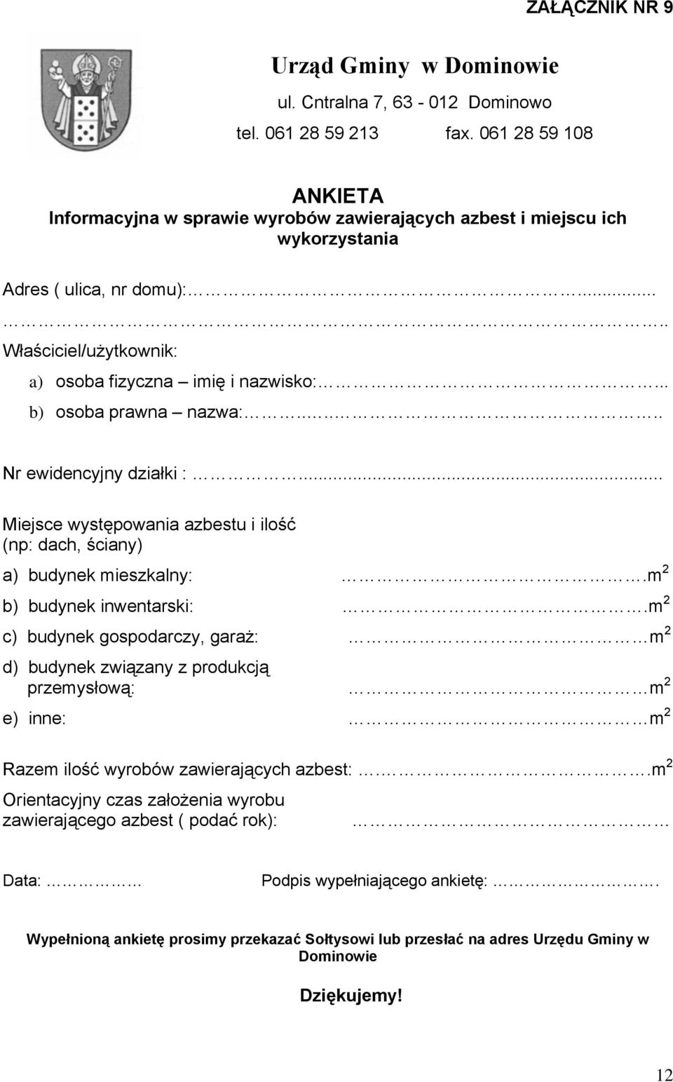 .. b) osoba prawna nazwa:...... Nr ewidencyjny działki :... Miejsce występowania azbestu i ilość (np: dach, ściany) a) budynek mieszkalny:.m 2 b) budynek inwentarski:.