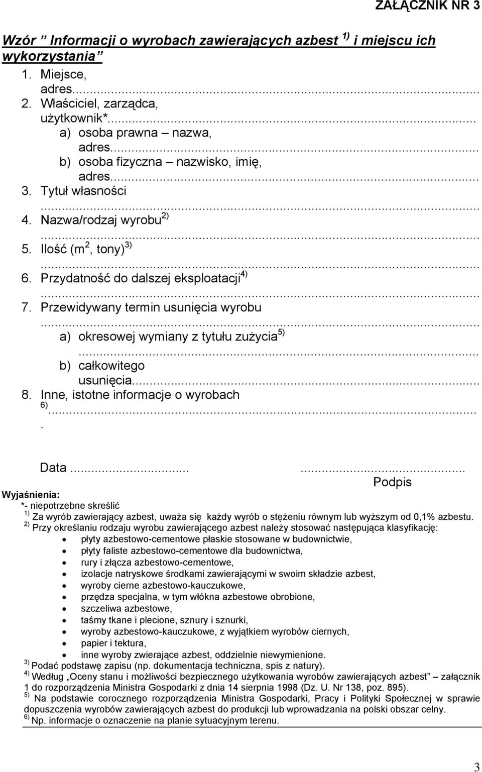 Przewidywany termin usunięcia wyrobu... a) okresowej wymiany z tytułu zużycia 5)... b) całkowitego usunięcia... 8. Inne, istotne informacje o wyrobach 6).... Data.