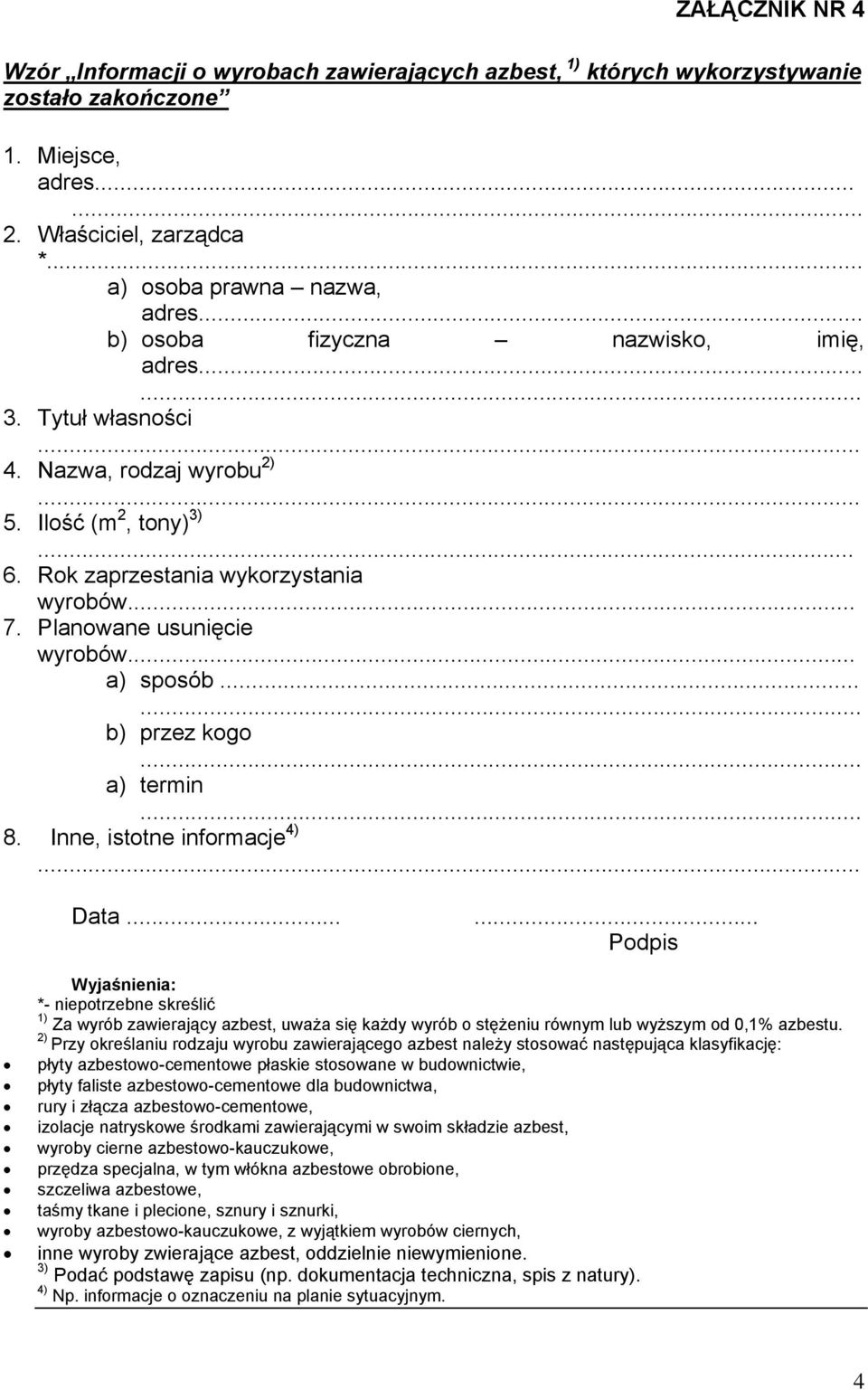 Planowane usunięcie wyrobów... a) sposób...... b) przez kogo... a) termin... 8. Inne, istotne informacje 4)... Data.