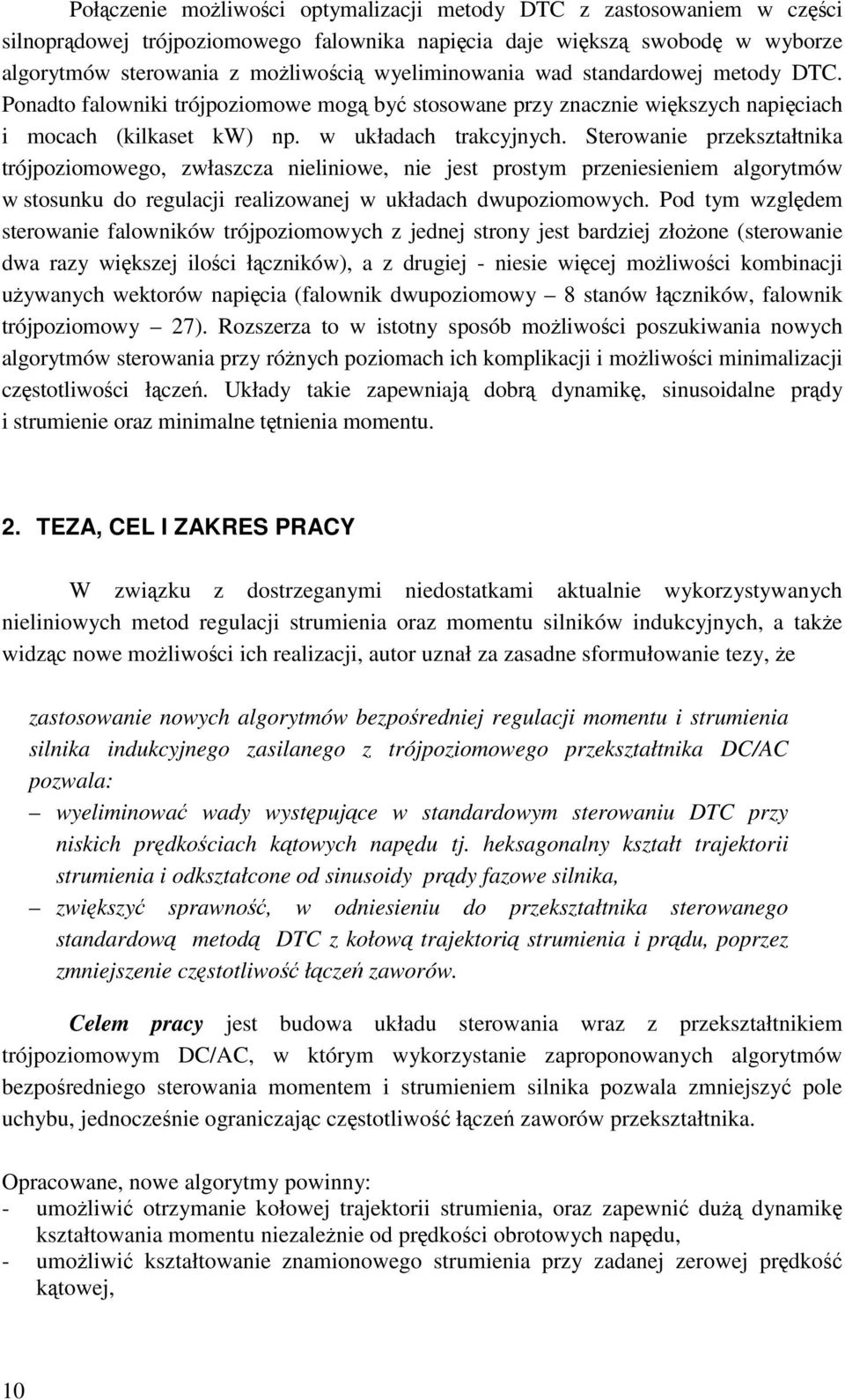 Sterowanie przekształtnika trójpoziomowego, zwłaszcza nieliniowe, nie jest prostym przeniesieniem algorytmów w stosunku do regulacji realizowanej w układach dwupoziomowych.