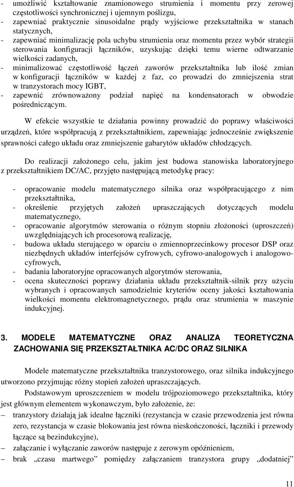 zadanych, - minimalizować częstotliwość łączeń zaworów przekształtnika lub ilość zmian w konfiguracji łączników w każdej z faz, co prowadzi do zmniejszenia strat w tranzystorach mocy IGBT, - zapewnić