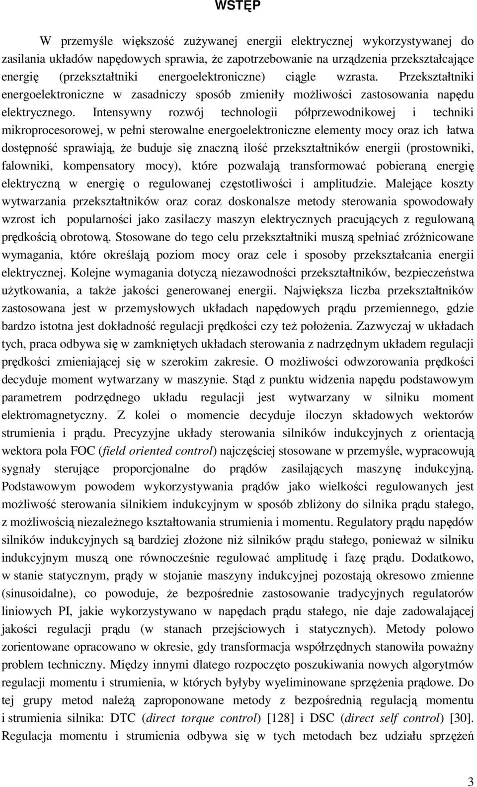 Intensywny rozwój technologii półprzewodnikowej i techniki mikroprocesorowej, w pełni sterowalne energoelektroniczne elementy mocy oraz ich łatwa dostępność sprawiają, że buduje się znaczną ilość