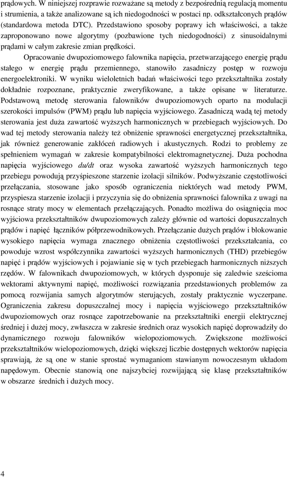 Przedstawiono sposoby poprawy ich właściwości, a także zaproponowano nowe algorytmy (pozbawione tych niedogodności) z sinusoidalnymi prądami w całym zakresie zmian prędkości.