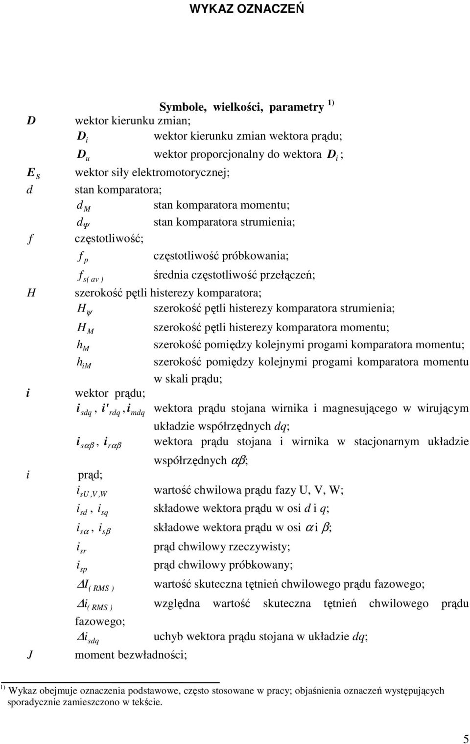 szerokość pętli histerezy komparatora; H szerokość pętli histerezy komparatora strumienia; ψ H M szerokość pętli histerezy komparatora momentu; h M szerokość pomiędzy kolejnymi progami komparatora