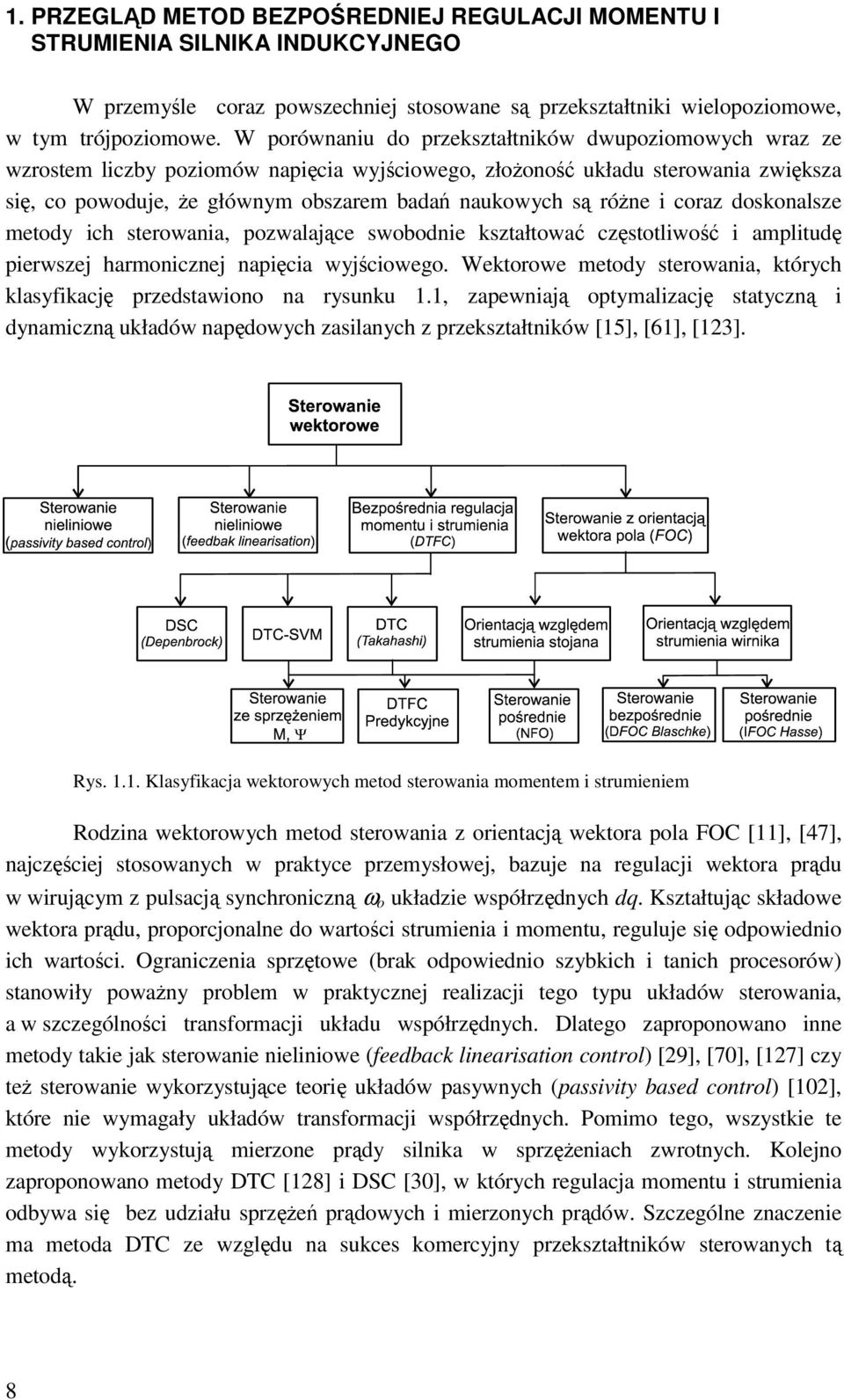 różne i coraz doskonalsze metody ich sterowania, pozwalające swobodnie kształtować częstotliwość i amplitudę pierwszej harmonicznej napięcia wyjściowego.