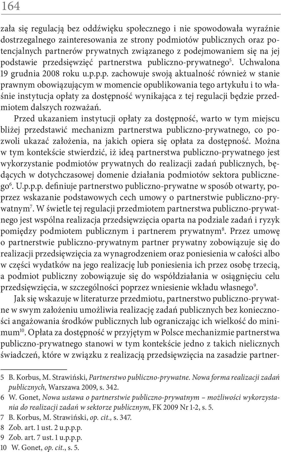 momencie opublikowania tego artykułu i to właśnie instytucja opłaty za dostępność wynikająca z tej regulacji będzie przedmiotem dalszych rozważań.