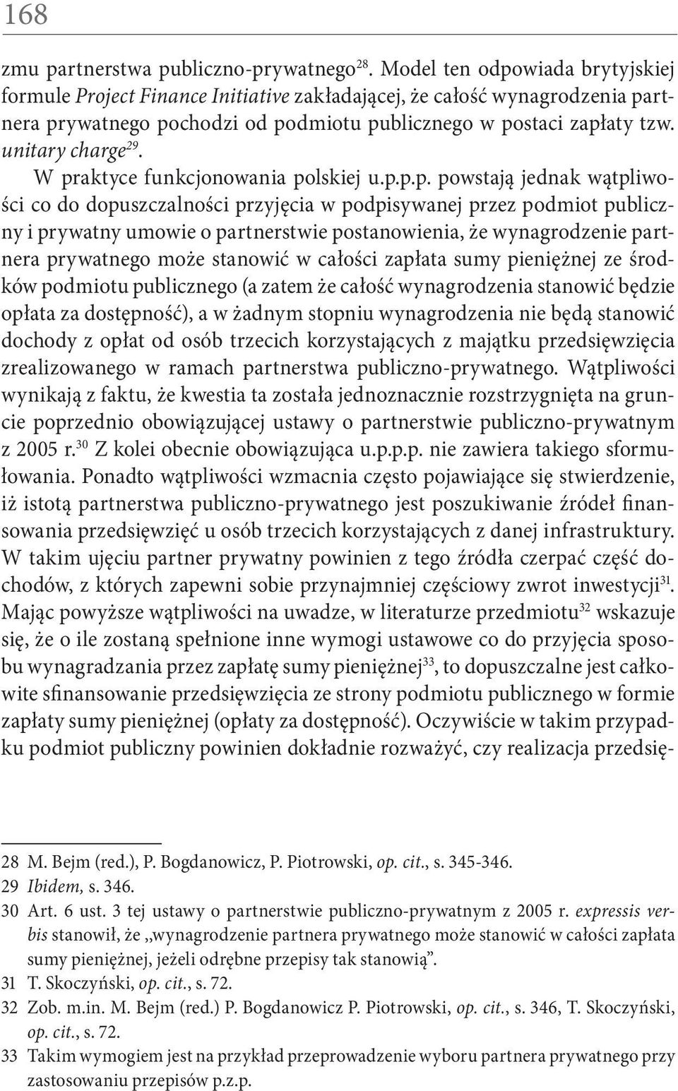 W praktyce funkcjonowania polskiej u.p.p.p. powstają jednak wątpliwości co do dopuszczalności przyjęcia w podpisywanej przez podmiot publiczny i prywatny umowie o partnerstwie postanowienia, że