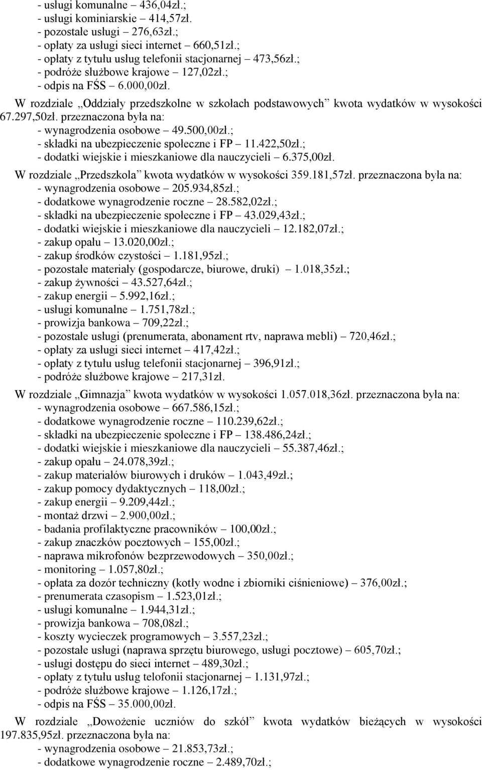 przeznaczona była na: - wynagrodzenia osobowe 49.500,00zł.; - składki na ubezpieczenie społeczne i FP 11.422,50zł.; - dodatki wiejskie i mieszkaniowe dla nauczycieli 6.375,00zł.