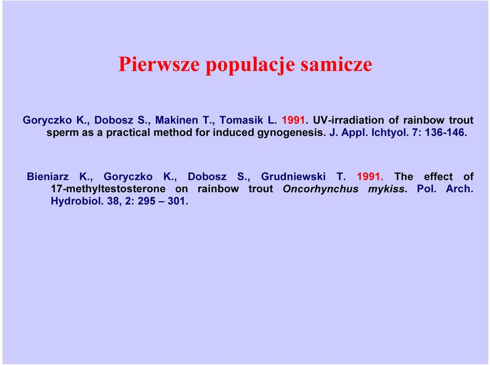 Appl. Ichtyol. 7: 136-146. Bieniarz K., Goryczko K., Dobosz S., Grudniewski T. 1991.