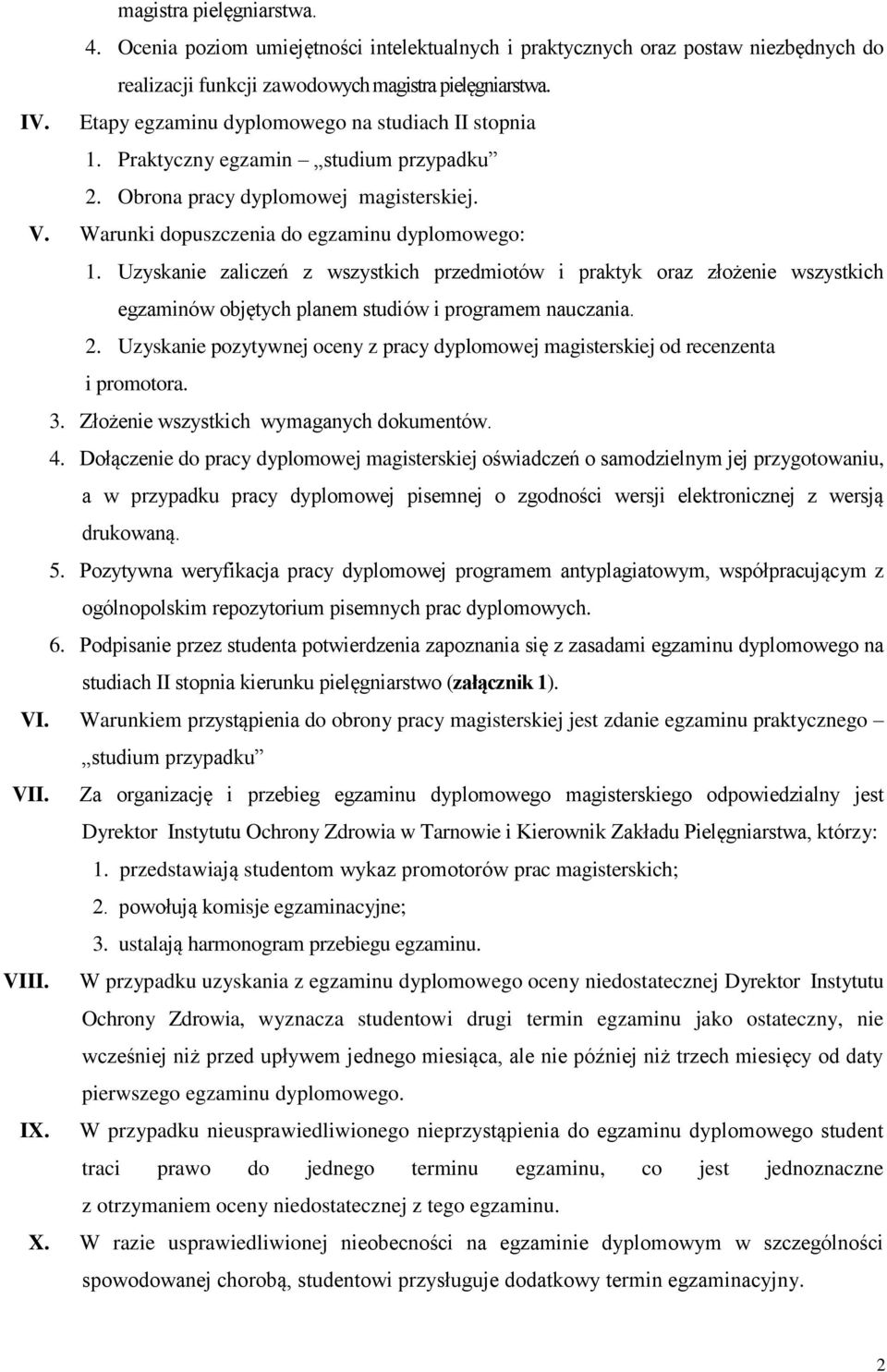 Uzyskanie zaliczeń z wszystkich przedmiotów i praktyk oraz złożenie wszystkich egzaminów objętych planem studiów i programem nauczania. 2.