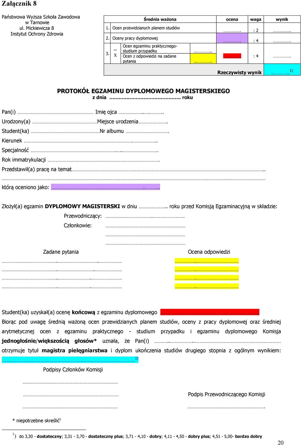 ... 1) PROTOKÓŁ EGZAMINU DYPLOMOWEGO MAGISTERSKIEGO z dnia. roku Pan(i) Imię ojca..... Urodzony(a) Miejsce urodzenia.. Student(ka) Nr albumu. Kierunek... Specjalność.... Rok immatrykulacji.