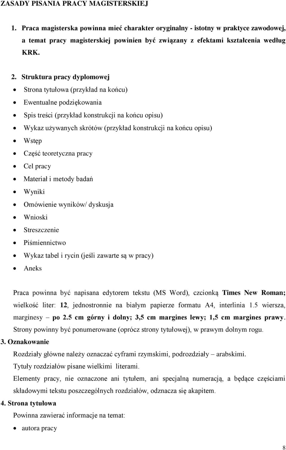 Struktura pracy dyplomowej Strona tytułowa (przykład na końcu) Ewentualne podziękowania Spis treści (przykład konstrukcji na końcu opisu) Wykaz używanych skrótów (przykład konstrukcji na końcu opisu)