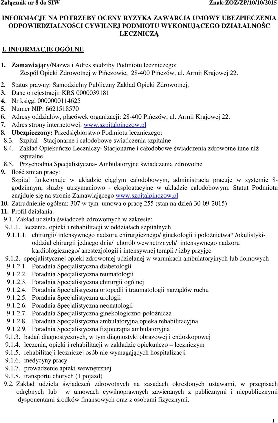 Dane o rejestracji: KRS 0000039181 4. Nr księgi 0000000114625 5. Numer NIP: 6621518570 6. Adresy oddziałów, placówek organizacji: 28-400 Pińczów, ul. Armii Krajowej 22. 7.