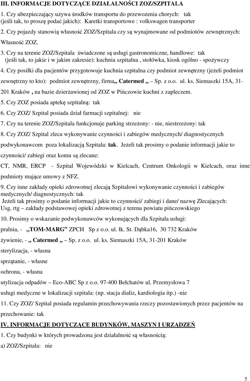 Czy pojazdy stanowią własność ZOZ/Szpitala czy są wynajmowane od podmiotów zewnętrznych: Własność ZOZ. 3.