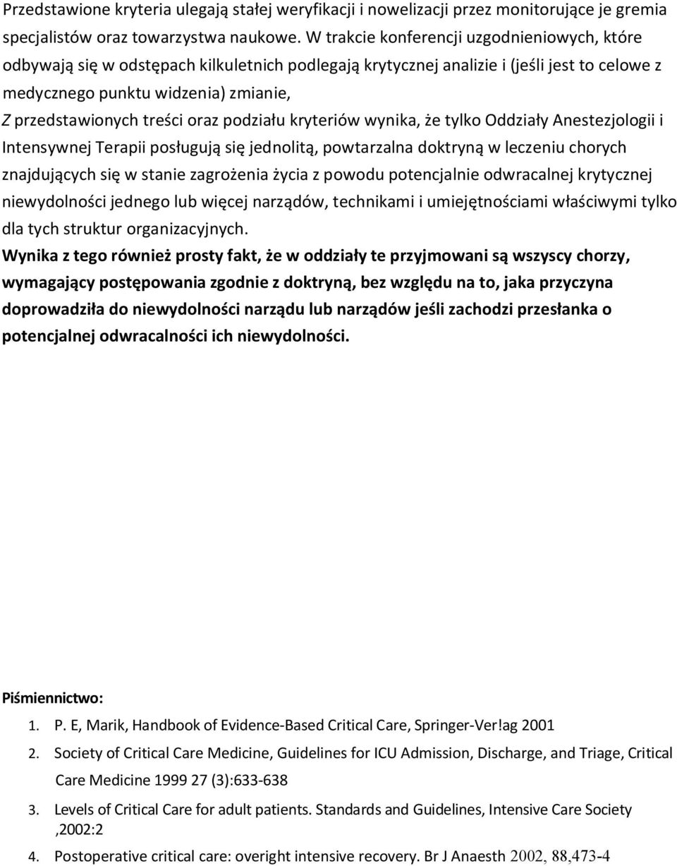 treści oraz podziału kryteriów wynika, że tylko Oddziały Anestezjologii i Intensywnej Terapii posługują się jednolitą, powtarzalna doktryną w leczeniu chorych znajdujących się w stanie zagrożenia