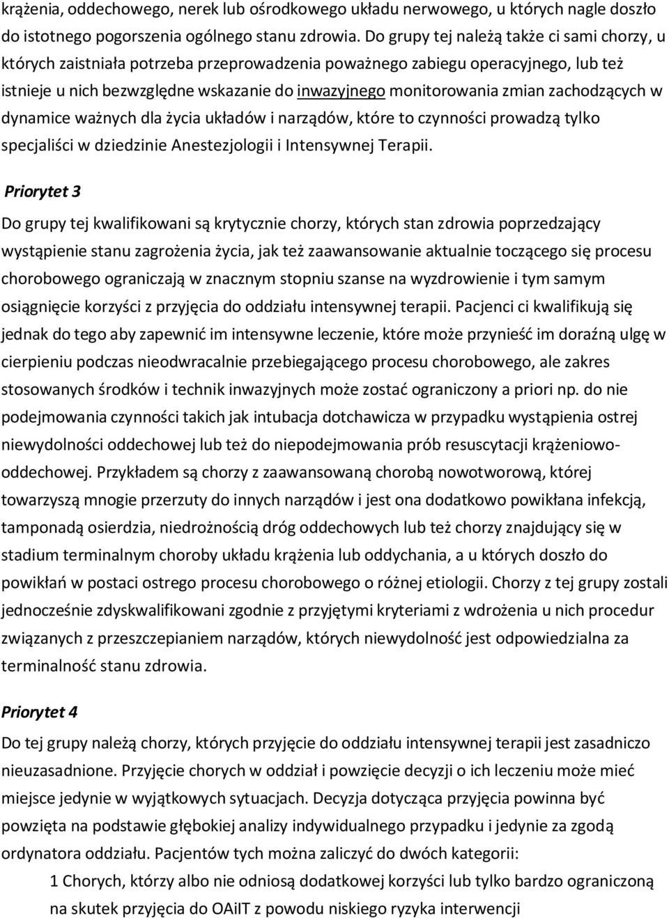 zmian zachodzących w dynamice ważnych dla życia układów i narządów, które to czynności prowadzą tylko specjaliści w dziedzinie Anestezjologii i Intensywnej Terapii.