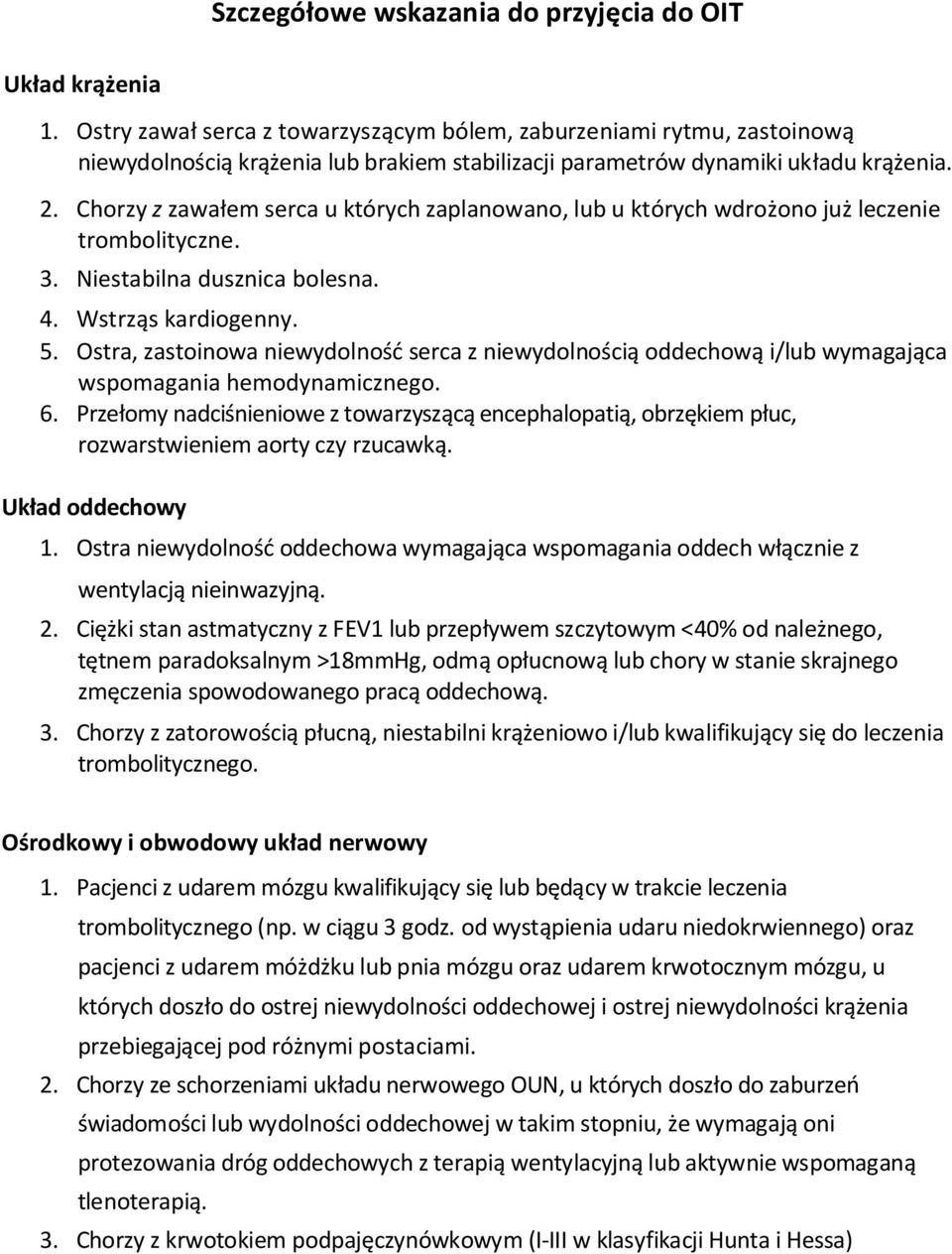 Chorzyz zawałem serca u których zaplanowano, lub u których wdrożono już leczenie trombolityczne. 3. Niestabilna dusznica bolesna. 4. Wstrząs kardiogenny. 5.