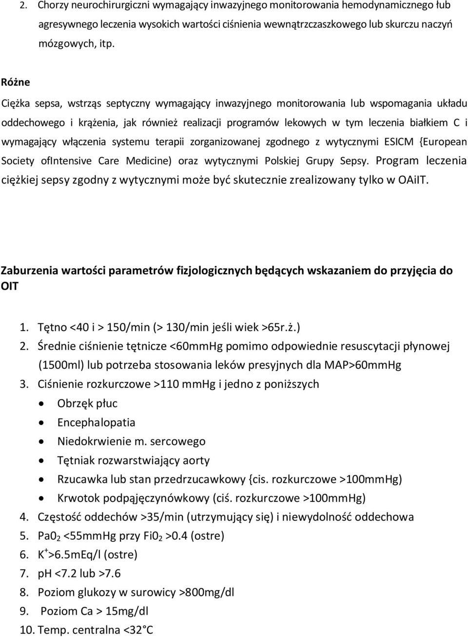 wymagający włączenia systemu terapii zorganizowanej zgodnego z wytycznymi ESICM {European Society ofintensive Care Medicine) oraz wytycznymi Polskiej Grupy Sepsy.