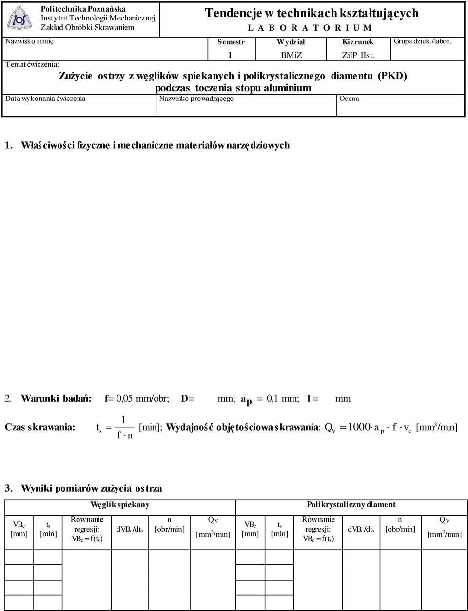 Warunki badań: f= 0,05 mm/obr; D= mm; a p = 0, mm; l = mm Czas skrawania: t s l [min]; Wydajność objętościowa skrawania: QV 000 ap f vc [mm 3