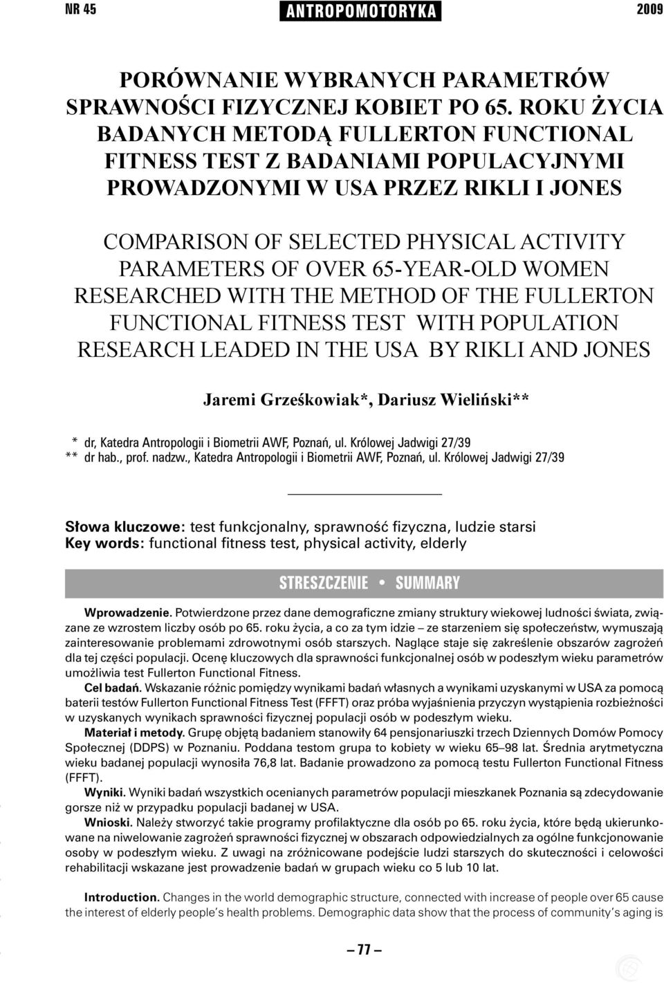 WOMEN RESEARCHED WITH THE METHOD OF THE FULLERTON FUNCTIONAL FITNESS TEST WITH POPULATION RESEARCH LEADED IN THE USA BY RIKLI AND JONES Jaremi Grześkowiak*, Dariusz Wieliński** ***dr, Katedra