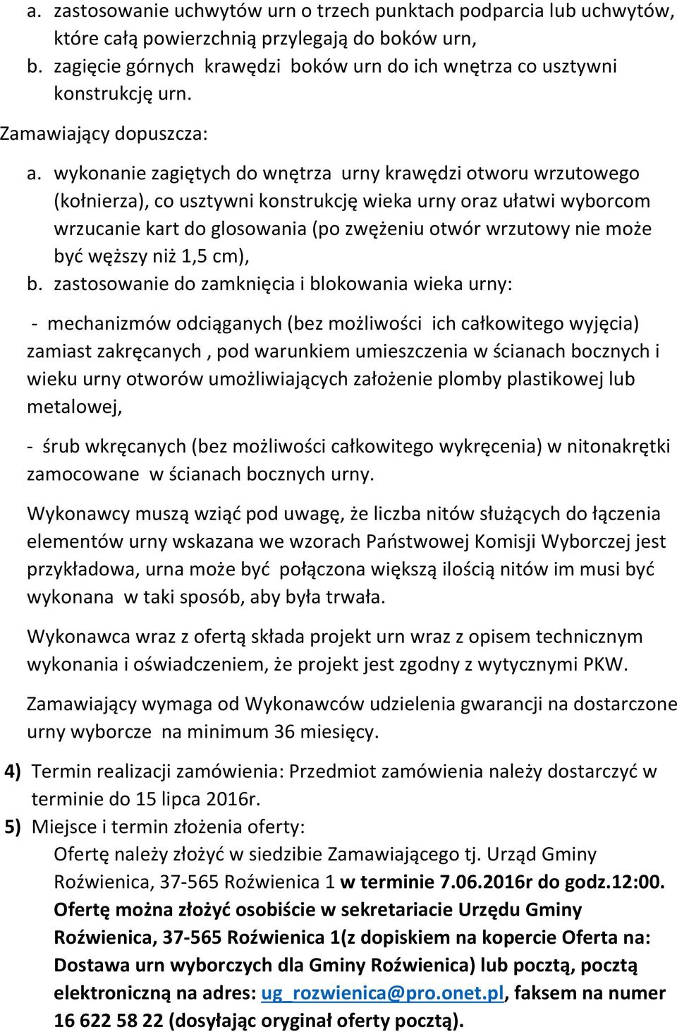 wykonanie zagiętych do wnętrza urny krawędzi otworu wrzutowego (kołnierza), co usztywni konstrukcję wieka urny oraz ułatwi wyborcom wrzucanie kart do glosowania (po zwężeniu otwór wrzutowy nie może