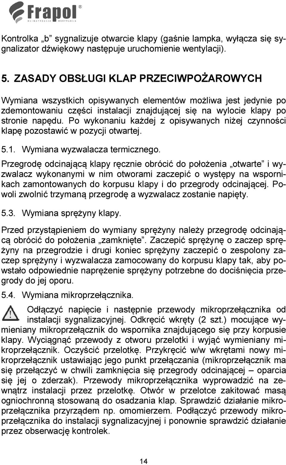 Po wykonaniu każdej z opisywanych niżej czynności klapę pozostawić w pozycji otwartej. 5.1. Wymiana wyzwalacza termicznego.