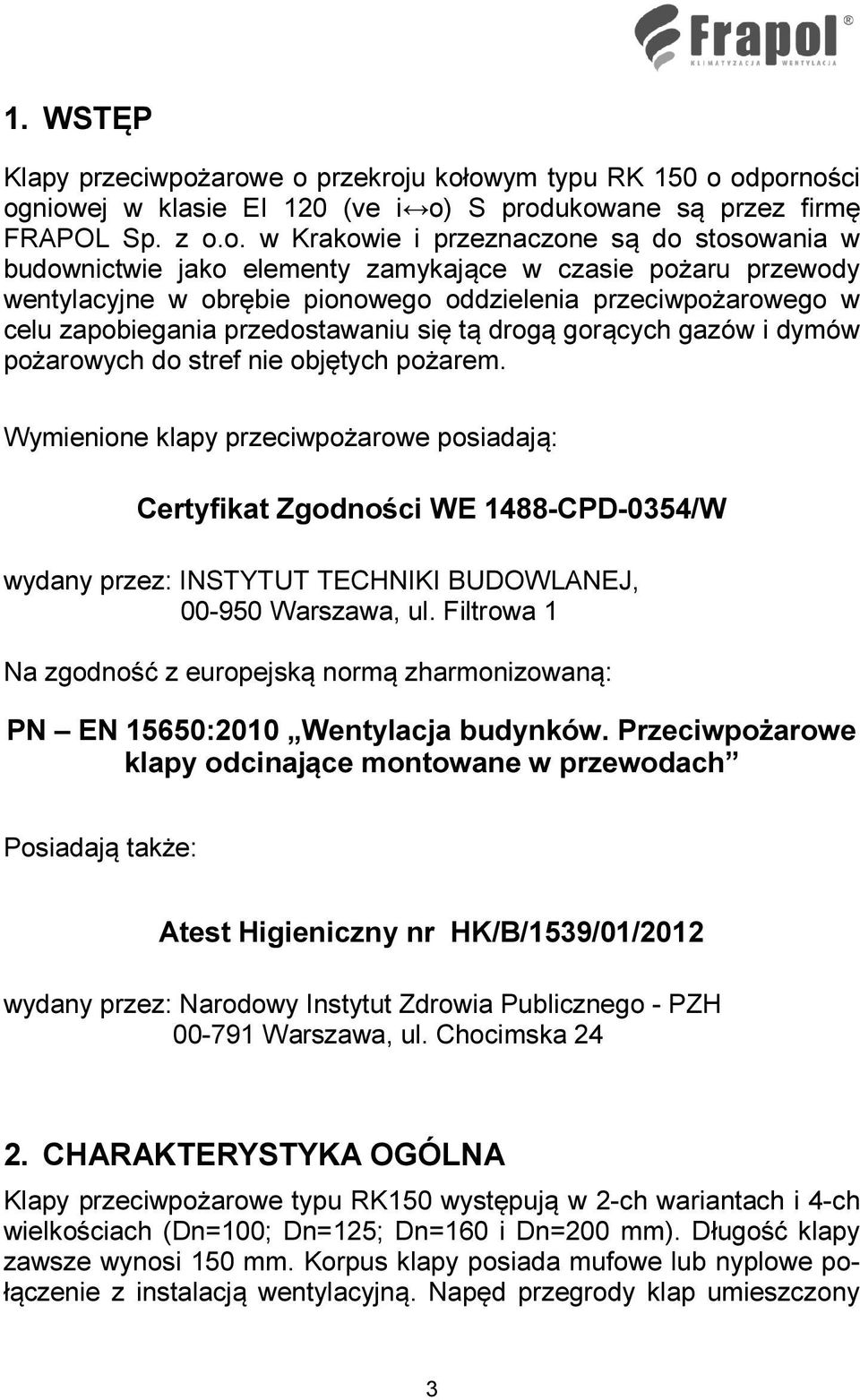 elementy zamykające w czasie pożaru przewody wentylacyjne w obrębie pionowego oddzielenia przeciwpożarowego w celu zapobiegania przedostawaniu się tą drogą gorących gazów i dymów pożarowych do stref