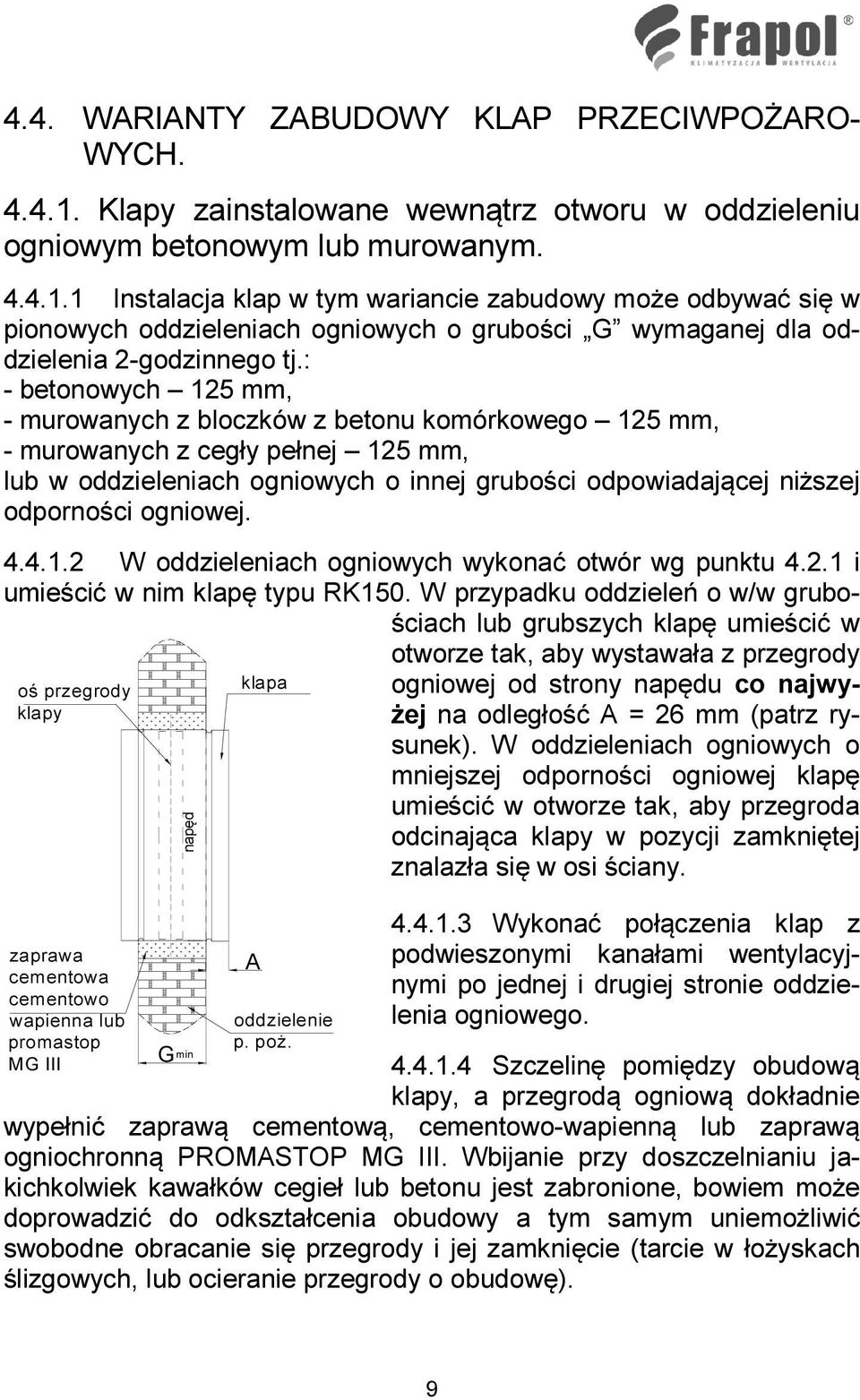 1 Instalacja klap w tym wariancie zabudowy może odbywać się w pionowych oddzieleniach ogniowych o grubości G wymaganej dla oddzielenia 2-godzinnego tj.