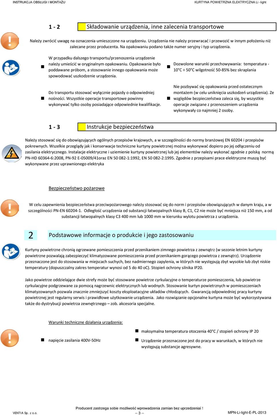 W przypadku dalszego transportu/przenoszenia urządzenie należy umieścić w oryginalnym opakowaniu.