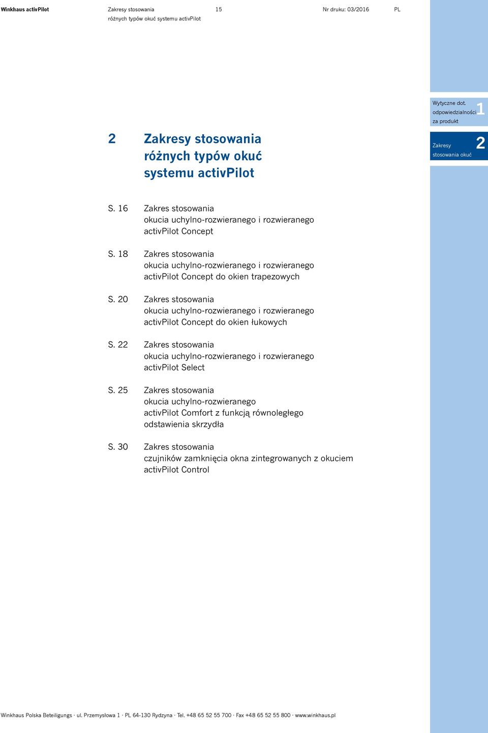 30 Zakres stosowania okucia uchylno-rozwieranego i rozwieranego activpilot Concept Zakres stosowania okucia uchylno-rozwieranego i rozwieranego activpilot Concept do okien trapezowych Zakres