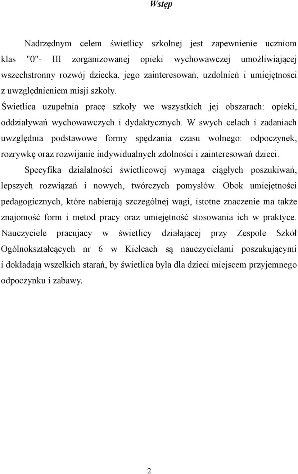 W swych celach i zadaniach uwzględnia podstawowe formy spędzania czasu wolnego: odpoczynek, rozrywkę oraz rozwijanie indywidualnych zdolności i zainteresowań dzieci.