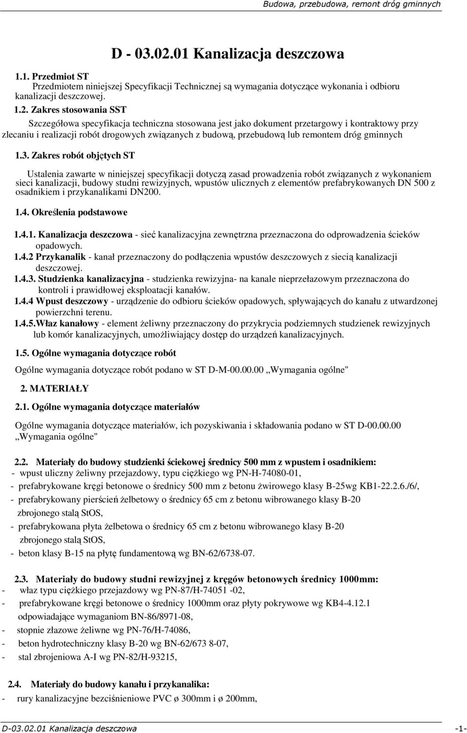 Zakres stosowania SST Szczegółowa specyfikacja techniczna stosowana jest jako dokument przetargowy i kontraktowy przy zlecaniu i realizacji robót drogowych związanych z budową, przebudową lub