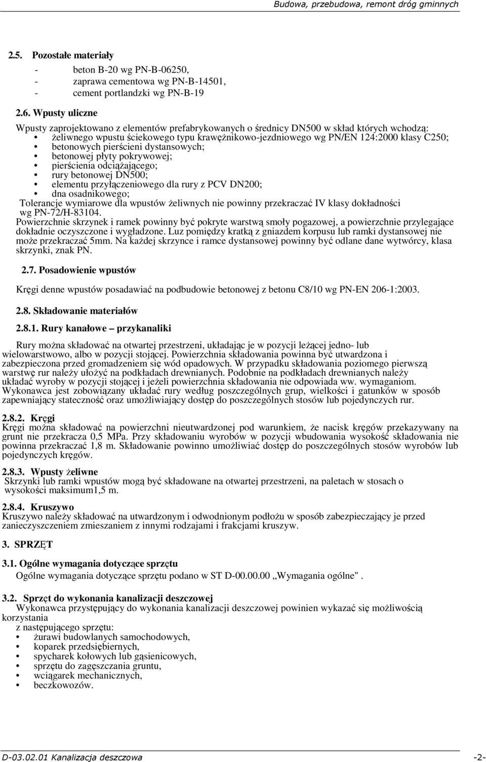 Wpusty uliczne Wpusty zaprojektowano z elementów prefabrykowanych o średnicy DN500 w skład których wchodzą: Ŝeliwnego wpustu ściekowego typu krawęŝnikowo-jezdniowego wg PN/EN 124:2000 klasy C250;