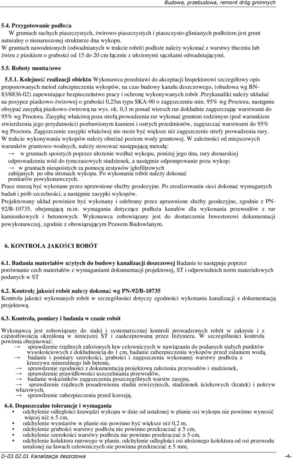 5.1. Kolejność realizacji obiektu Wykonawca przedstawi do akceptacji Inspektorowi szczegółowy opis proponowanych metod zabezpieczenia wykopów, na czas budowy kanału deszczowego, (obudowa wg BN-