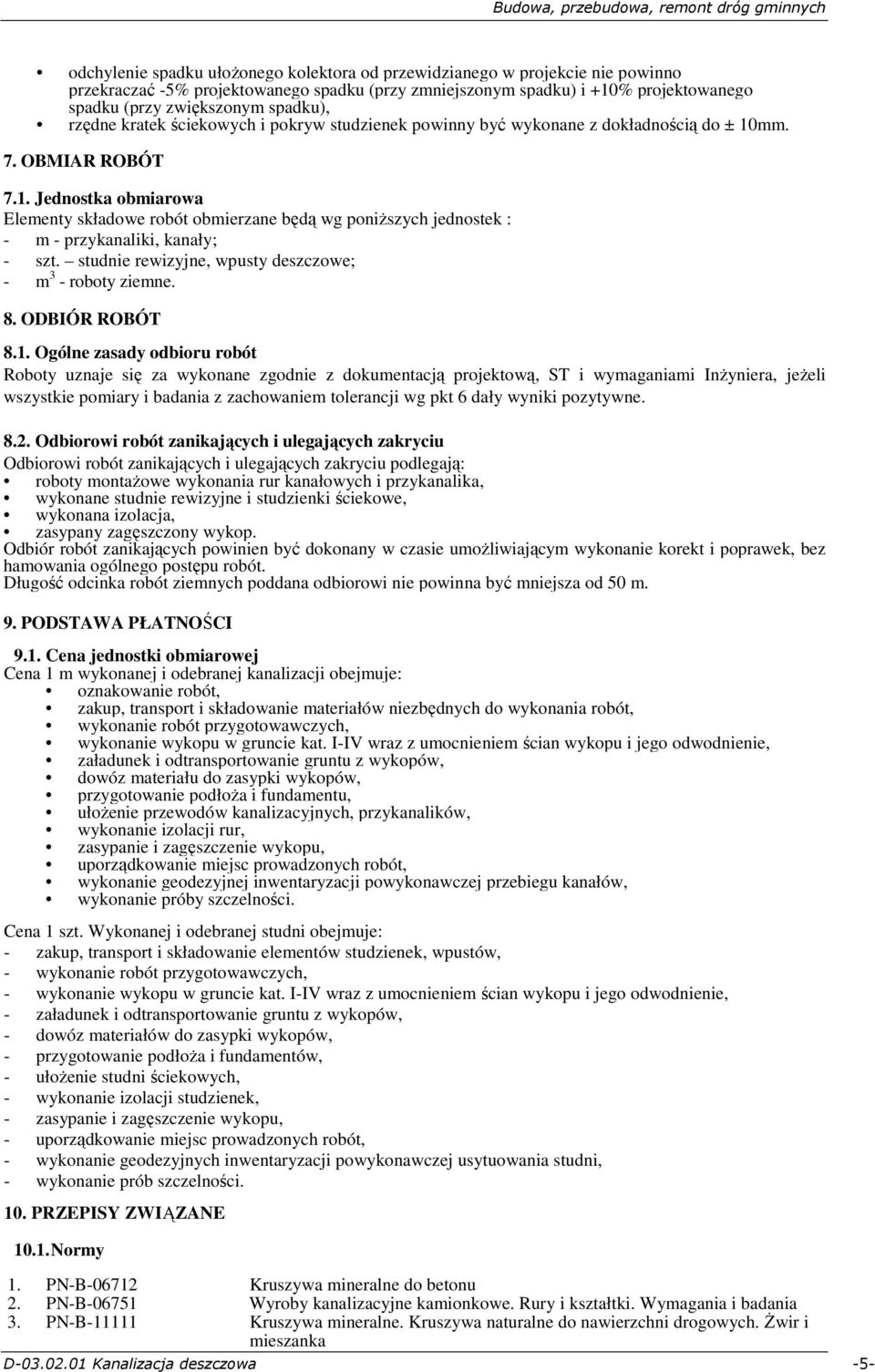 mm. 7. OBMIAR ROBÓT 7.1. Jednostka obmiarowa Elementy składowe robót obmierzane będą wg poniŝszych jednostek : - m - przykanaliki, kanały; - szt.