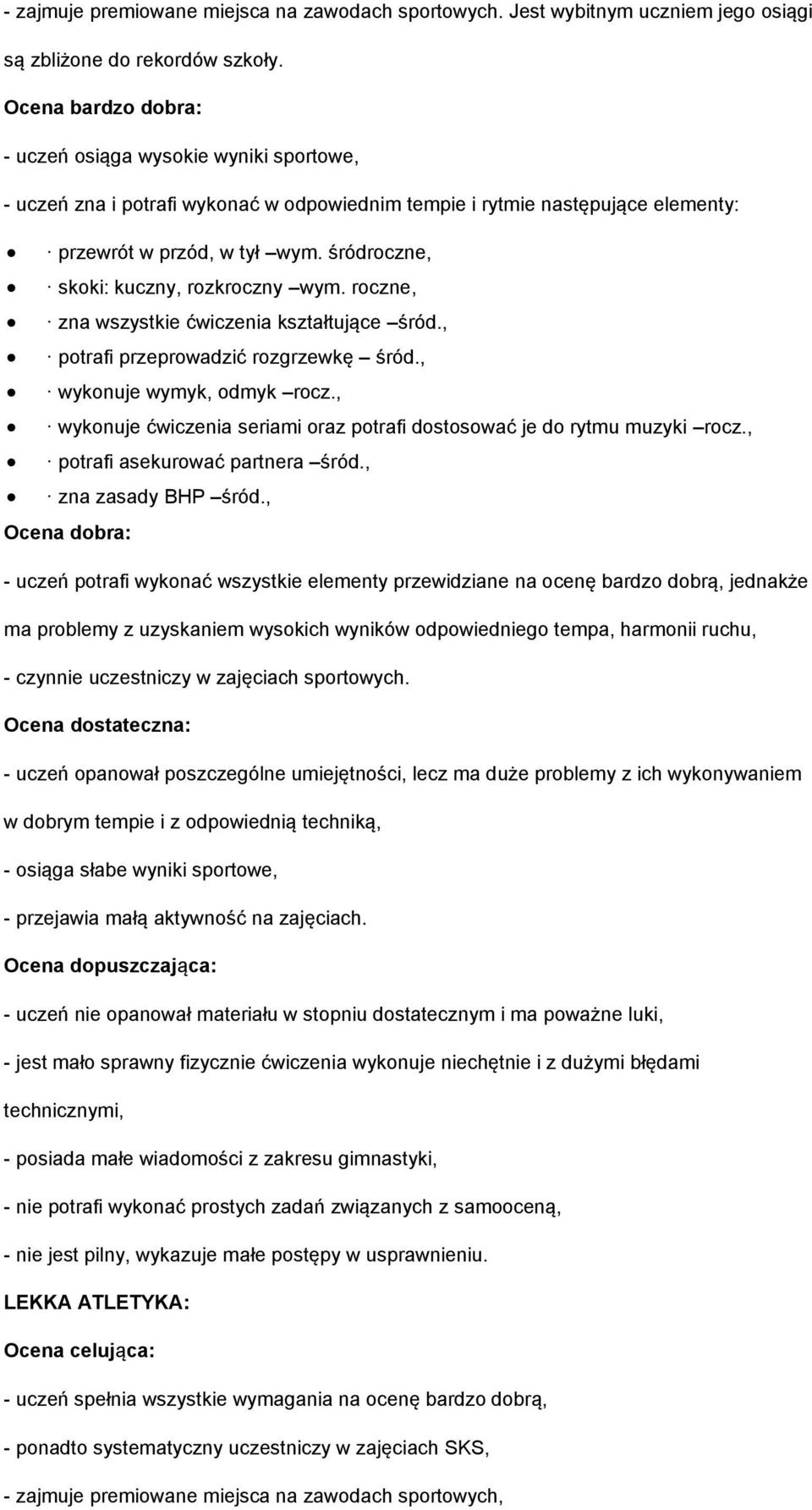 roczne, zna wszystkie ćwiczenia kształtujące śród., potrafi przeprowadzić rozgrzewkę śród., wykonuje wymyk, odmyk rocz., wykonuje ćwiczenia seriami oraz potrafi dostosować je do rytmu muzyki rocz.