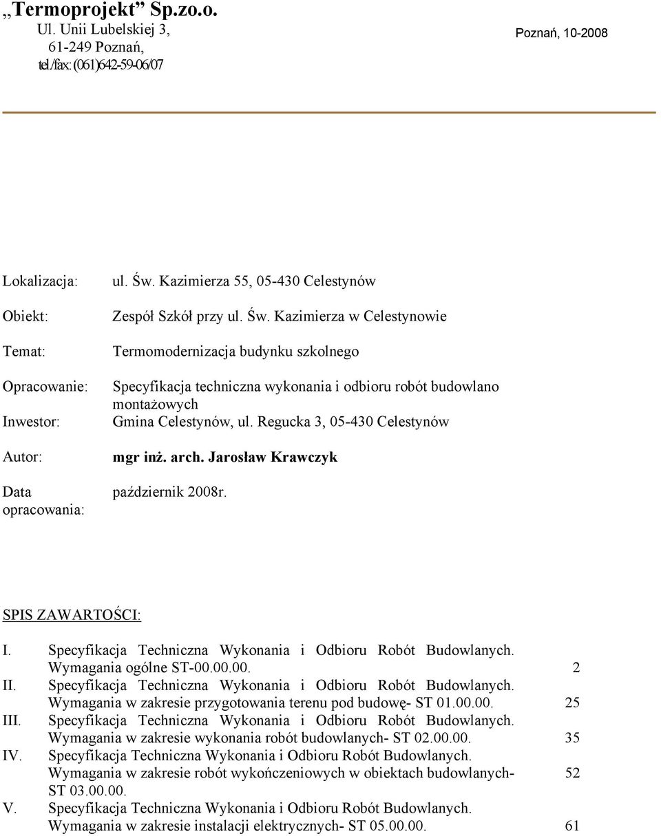 Kazimierza w Celestynowie Termomodernizacja budynku szkolnego Specyfikacja techniczna wykonania i odbioru robót budowlano montażowych Gmina Celestynów, ul. Regucka 3, 05-430 Celestynów mgr inż. arch.