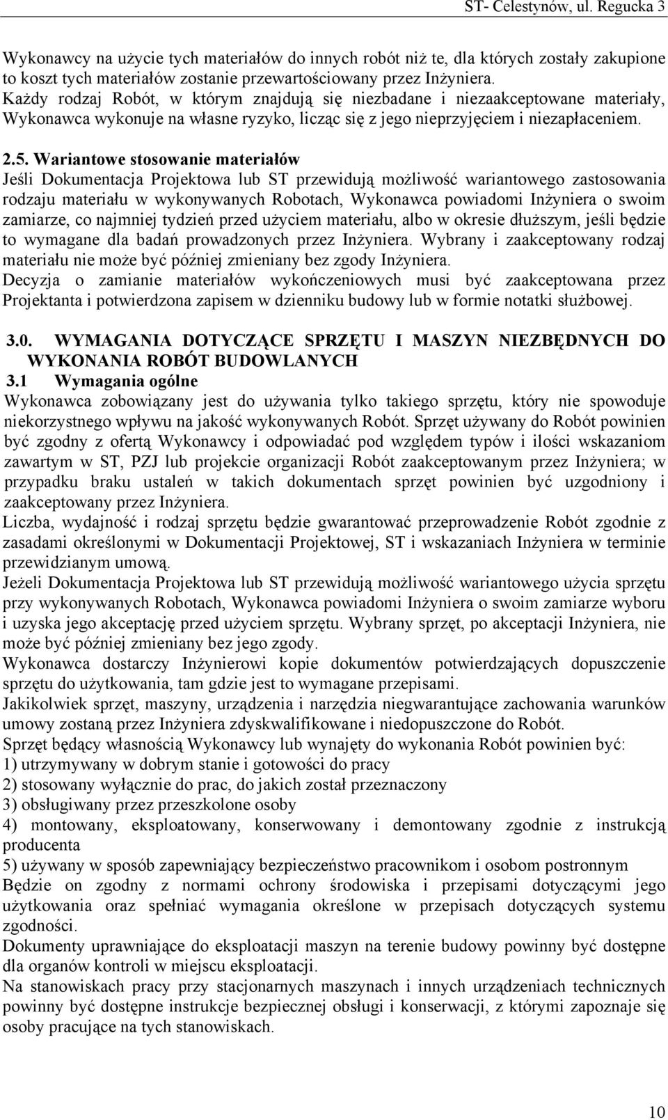 Wariantowe stosowanie materiałów Jeśli Dokumentacja Projektowa lub ST przewidują możliwość wariantowego zastosowania rodzaju materiału w wykonywanych Robotach, Wykonawca powiadomi Inżyniera o swoim