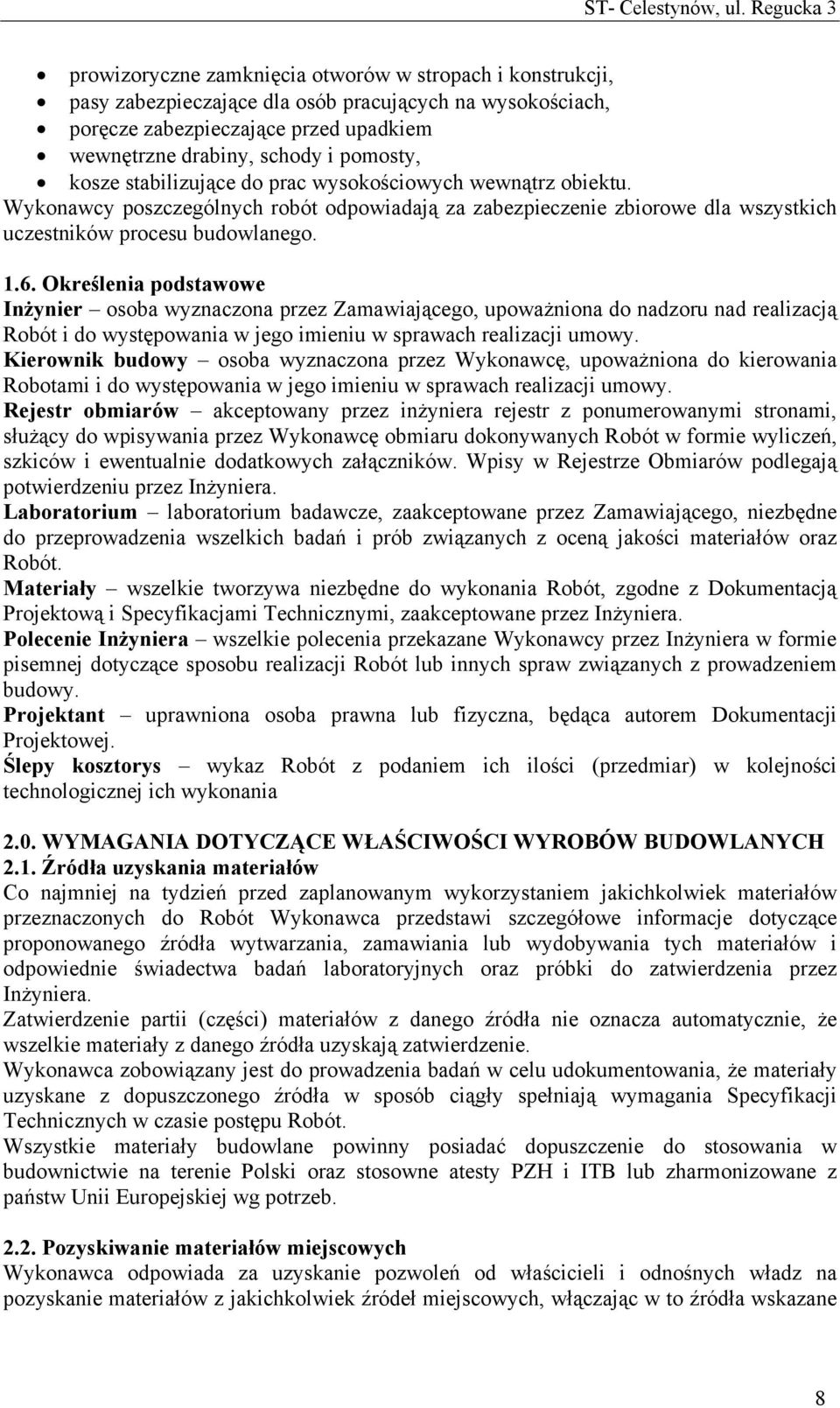 Określenia podstawowe Inżynier osoba wyznaczona przez Zamawiającego, upoważniona do nadzoru nad realizacją Robót i do występowania w jego imieniu w sprawach realizacji umowy.