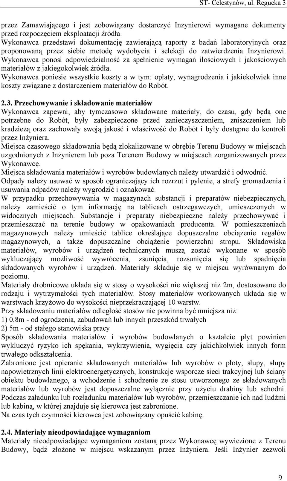 Wykonawca ponosi odpowiedzialność za spełnienie wymagań ilościowych i jakościowych materiałów z jakiegokolwiek źródła.